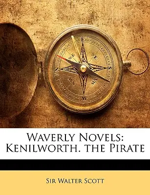 Las novelas de Waverly: Kenilworth, el pirata - Waverly Novels: Kenilworth. the Pirate