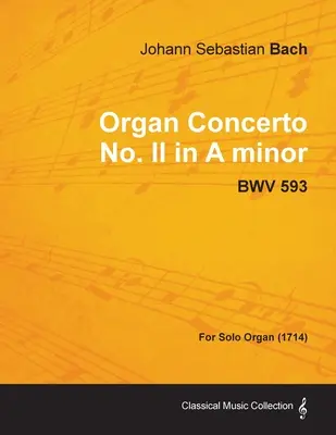 Concierto para órgano nº II en la menor - BWV 593 - Para órgano solo (1714) - Organ Concerto No. II in A minor - BWV 593 - For Solo Organ (1714)