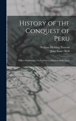 Historia de la conquista del Perú; con una visión preliminar de la civilización de los incas - History of the Conquest of Peru; With a Preliminary View of the Civilization of the Incas