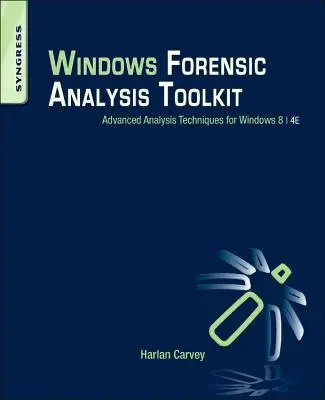 Kit de herramientas de análisis forense de Windows: Técnicas avanzadas de análisis para Windows 8 - Windows Forensic Analysis Toolkit: Advanced Analysis Techniques for Windows 8