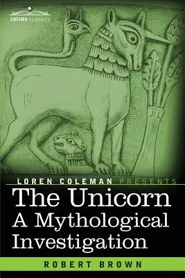 El unicornio: Una investigación mitológica - The Unicorn: A Mythological Investigation