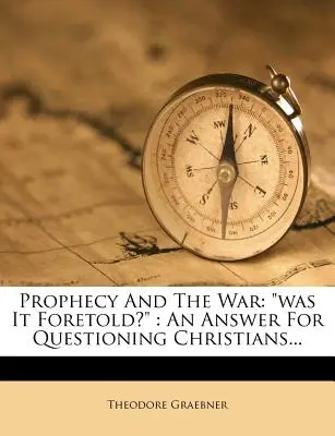 La profecía y la guerra: ¿estaba predicha? Una respuesta para cristianos que se interrogan... - Prophecy and the War: Was It Foretold?: An Answer for Questioning Christians...
