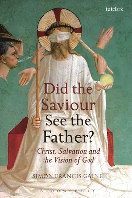 ¿Vio el Salvador al Padre? Cristo, la salvación y la visión de Dios - Did the Saviour See the Father?: Christ, Salvation, and the Vision of God