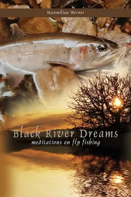 Sueños de río negro: Meditaciones sobre la pesca con mosca - Black River Dreams: Meditations on Fly Fishing