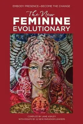 La Nueva Evolución Femenina: Encarnar la presencia - Convertirse en el cambio - The New Feminine Evolutionary: Embody Presence-Become the Change