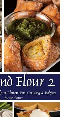 Más allá de la harina 2: Un nuevo enfoque para cocinar y hornear sin gluten - Beyond Flour 2: A Fresh Approach to Gluten-Free Cooking & Baking