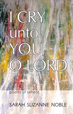 Te invoco, Señor: Poemas de lamento - I Cry Unto You, O Lord: Poems of Lament