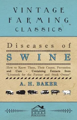 Enfermedades del cerdo - Cómo conocerlas, sus causas, prevención y curación - Con extractos del ganado para el granjero y el ganadero - Diseases of Swine - How to Know Them, Their Causes, Prevention and Cure - Containing Extracts from Livestock for the Farmer and Stock Owner