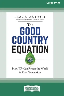 La ecuación del buen país: Cómo podemos reparar el mundo en una generación (16pt Large Print Edition) - The Good Country Equation: How We Can Repair the World in One Generation (16pt Large Print Edition)