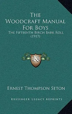 The Woodcraft Manual For Boys: The Fifteenth Birch Bark Roll (El manual de carpintería para niños: el decimoquinto rollo de corteza de abedul) (1917) - The Woodcraft Manual For Boys: The Fifteenth Birch Bark Roll (1917)