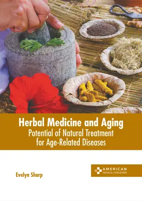 Medicina herbal y envejecimiento: Potencial del tratamiento natural de las enfermedades relacionadas con la edad - Herbal Medicine and Aging: Potential of Natural Treatment for Age-Related Diseases