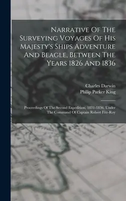 Narrativa de los viajes topográficos de los buques de Su Majestad Adventure y Beagle, entre los años 1826 y 1836: Actas de la segunda expedición, - Narrative Of The Surveying Voyages Of His Majesty's Ships Adventure And Beagle, Between The Years 1826 And 1836: Proceedings Of The Second Expedition,