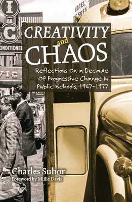 Creatividad y caos: Reflexiones sobre una década de cambio progresivo en las escuelas públicas, 1967-1977 - Creativity and Chaos: Reflections on a Decade of Progressive Change in Public Schools, 1967-1977