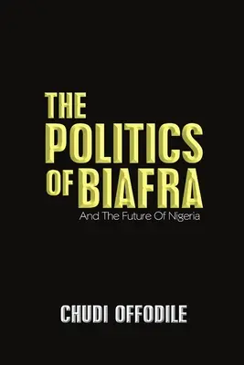 La política de Biafra: Y el futuro de Nigeria - The Politics of Biafra: And the Future of Nigeria
