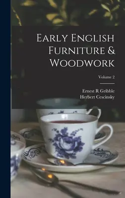 Muebles y ebanistería ingleses antiguos; Volumen 2 - Early English Furniture & Woodwork; Volume 2