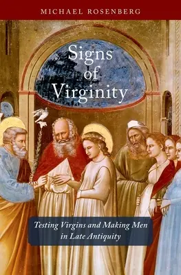 Signos de virginidad: Probando vírgenes y haciendo hombres en la Antigüedad tardía - Signs of Virginity: Testing Virgins and Making Men in Late Antiquity