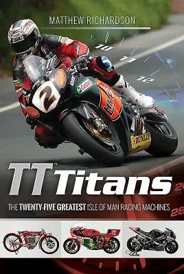 Tt Titans: Las veinticinco mejores máquinas de carreras de la Isla de Man - Tt Titans: The Twenty-Five Greatest Isle of Man Racing Machines