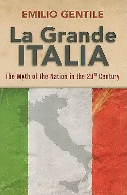 La Grande Italia: El mito de la nación en el siglo XX - La Grande Italia: The Myth of the Nation in the Twentieth Century