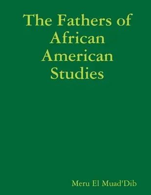 Los padres de los estudios afroamericanos - The Fathers of African American Studies