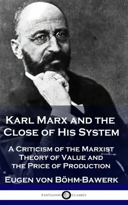 Karl Marx y el fin de su sistema: Crítica a la teoría marxista del valor y del precio de producción - Karl Marx and the Close of His System: A Criticism of the Marxist Theory of Value and the Price of Production