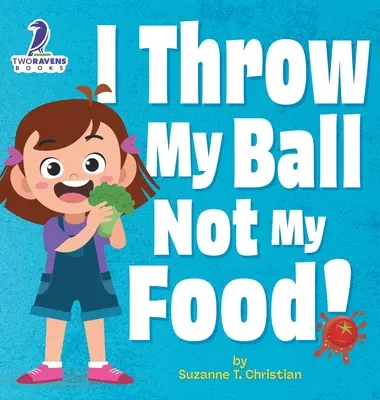 ¡Yo Lanzo Mi Pelota, No Mi Comida! Un Libro para Niños Pequeños con Temas de Afirmación Sobre No Tirar la Comida (Edades 2-4) - I Throw My Ball, Not My Food!: An Affirmation-Themed Toddler Book About Not Throwing Food (Ages 2-4)