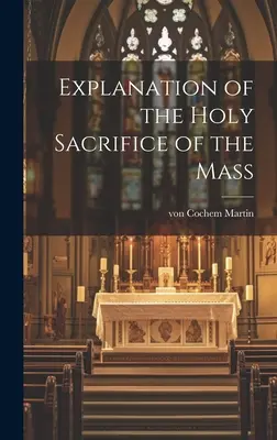 Explicación del Santo Sacrificio de la Misa - Explanation of the Holy Sacrifice of the Mass