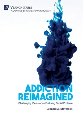 La adicción reimaginada: Desafiando la visión de un problema social duradero - Addiction Reimagined: Challenging Views of an Enduring Social Problem