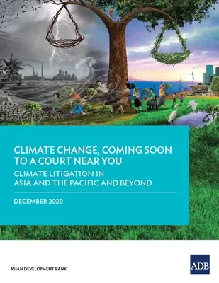 Climate Change, Coming Soon to a Court Near You: Litigios climáticos en Asia y el Pacífico y más allá - Climate Change, Coming Soon to a Court Near You: Climate Litigation in Asia and the Pacific and Beyond