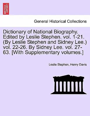 Diccionario de Biografía Nacional. Editado por Leslie Stephen. vol. 1-21. (Por Leslie Stephen y Sidney Lee.) Vol. 22-26. Por Sidney Lee. Vol. 27-63. [Wit - Dictionary of National Biography. Edited by Leslie Stephen. vol. 1-21. (By Leslie Stephen and Sidney Lee.) vol. 22-26. By Sidney Lee. vol. 27-63. [Wit