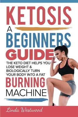 Cetosis: Una guía para principiantes sobre cómo la dieta ceto ayuda a perder peso y biológicamente convertir su cuerpo en una máquina de quemar grasa - Ketosis: A Beginners Guide On How The Keto Diet Helps You Lose Weight & Biologically Turn Your Body Into A Fat Burning Machine