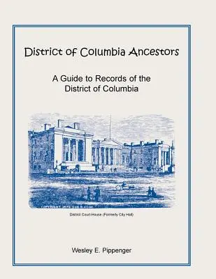 Ancestros del Distrito de Columbia, una Guía a los Registros del Distrito de Columbia - District of Columbia Ancestors, a Guide to Records of the District of Columbia