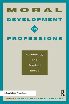 Desarrollo moral en las profesiones: Psicología y ética aplicada - Moral Development in the Professions: Psychology and Applied Ethics
