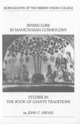 Jewish Lore in Manichaean Cosmogony: Estudios sobre las tradiciones del Libro de los Gigantes - Jewish Lore in Manichaean Cosmogony: Studies in the Book of Giants Traditions