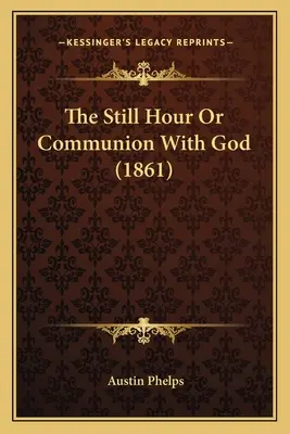 La hora quieta o la comunión con Dios (1861) - The Still Hour Or Communion With God (1861)