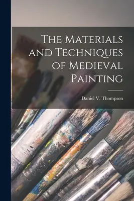 Materiales y técnicas de la pintura medieval (Thompson Daniel V. (Daniel Varney)) - The Materials and Techniques of Medieval Painting (Thompson Daniel V. (Daniel Varney))