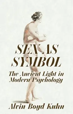 El sexo como símbolo: La Antigua Luz en la Psicología Moderna - Sex As Symbol: The Ancient Light in Modern Psychology