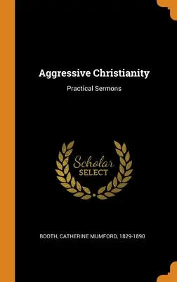 Cristianismo agresivo: Sermones prácticos - Aggressive Christianity: Practical Sermons