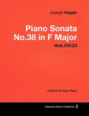 Joseph Haydn - Sonata para Piano No.38 en Fa Mayor - Hob.XVI: 23 - Partitura para Piano Solo - Joseph Haydn - Piano Sonata No.38 in F Major - Hob.XVI: 23 - A Score for Solo Piano