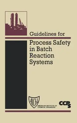 Directrices para la seguridad de procesos en sistemas de reacción por lotes - Guidelines for Process Safety in Batch Reaction Systems