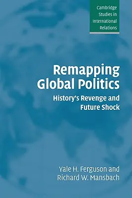 Nueva cartografía de la política mundial: La venganza de la Historia y la conmoción del futuro - Remapping Global Politics: History's Revenge and Future Shock