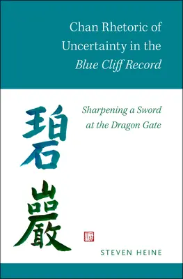 Retórica Chan de la Incertidumbre en el Registro del Acantilado Azul: Afilando una espada en la Puerta del Dragón - Chan Rhetoric of Uncertainty in the Blue Cliff Record: Sharpening a Sword at the Dragon Gate