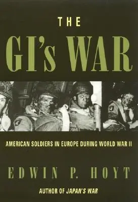 La guerra de los soldados: soldados estadounidenses en Europa durante la Segunda Guerra Mundial - The GI's War: American Soldiers in Europe During World War II