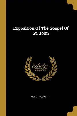 Exposición del Evangelio de San Juan - Exposition Of The Gospel Of St. John