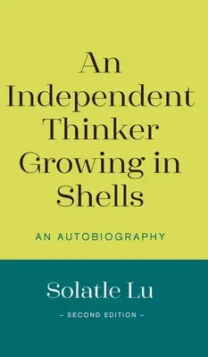 Un pensador independiente que crece entre conchas: Una autobiografía (Segunda edición) - An Independent Thinker Growing in Shells: An Autobiography (Second Edition)