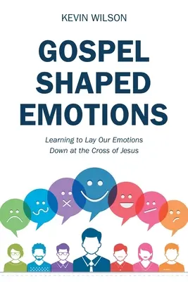 Emociones evangélicas: Aprender a depositar nuestras emociones en la cruz de Jesús - Gospel Shaped Emotions: Learning to Lay Our Emotions Down at the Cross of Jesus