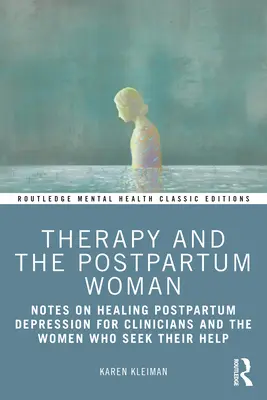 La terapia y la mujer puérpera: Notas sobre la curación de la depresión posparto para clínicos y las mujeres que buscan su ayuda - Therapy and the Postpartum Woman: Notes on Healing Postpartum Depression for Clinicians and the Women Who Seek their Help