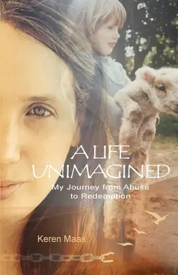 Una vida inimaginada: Mi viaje del maltrato a la redención - A Life Unimagined: My Journey from Abuse to Redemption