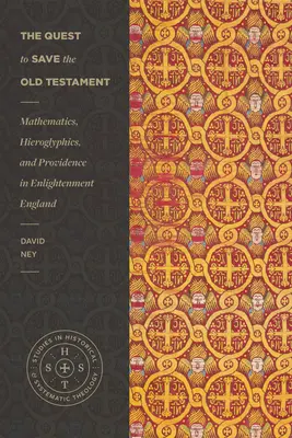 La búsqueda para salvar el Antiguo Testamento: Matemáticas, jeroglíficos y Providencia en la Inglaterra de la Ilustración - The Quest to Save the Old Testament: Mathematics, Hieroglyphics, and Providence in Enlightenment England