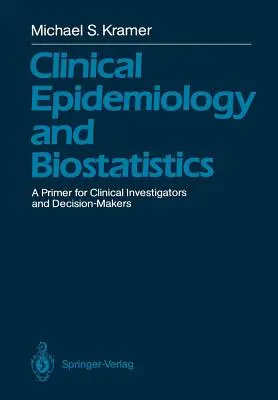 Epidemiología clínica y bioestadística: Un manual para investigadores clínicos y responsables de la toma de decisiones - Clinical Epidemiology and Biostatistics: A Primer for Clinical Investigators and Decision-Makers