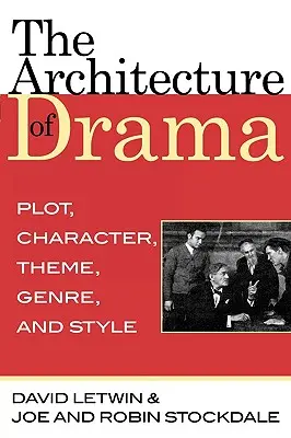 La arquitectura del drama: Argumento, personaje, tema, género y estilo - The Architecture of Drama: Plot, Character, Theme, Genre and Style